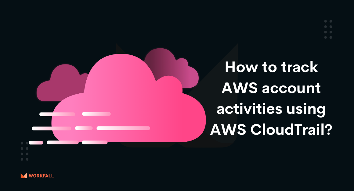How to track AWS account activities using AWS CloudTrail?
