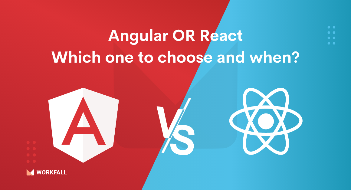 Angular vs React: Which one to choose and when?