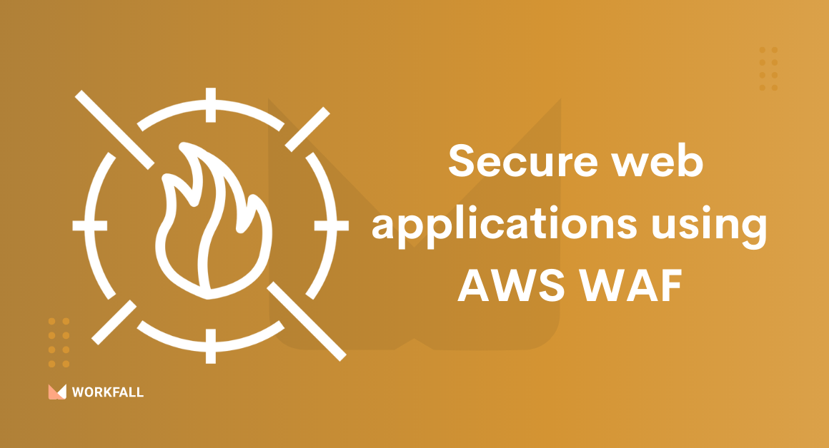 How to secure web applications using AWS WAF and AWS Shield?