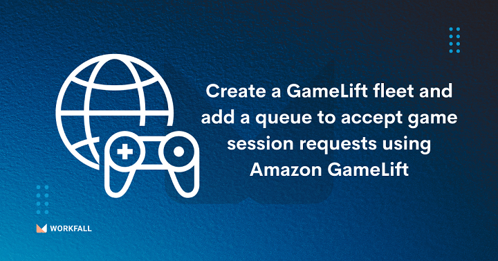 How to create a GameLift fleet and add a queue to accept game session requests and route them to the best fleet globally using Amazon GameLift?