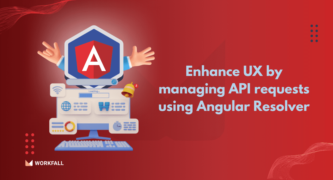 How to enhance UX by managing API requests using Angular Resolver?