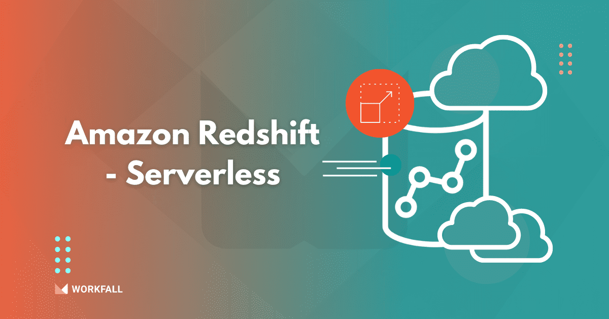 What’s new in Amazon Redshift - Serverless? - The Workfall Blog