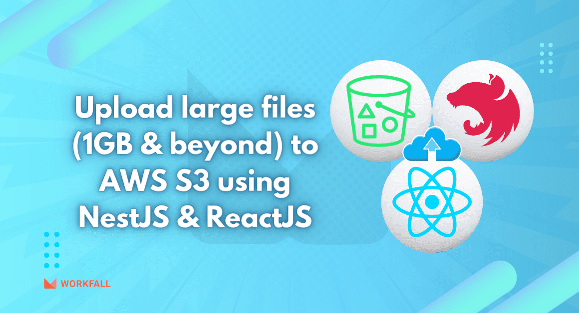 How to upload large files (1GB and beyond) to AWS S3 using NestJS (backend) and ReactJS (frontend)?