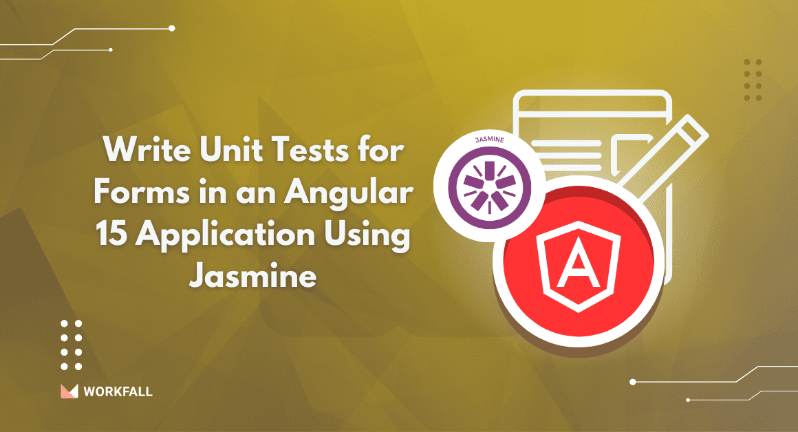 How to Write Unit Tests for Forms in an Angular 15 Application Using Jasmine?