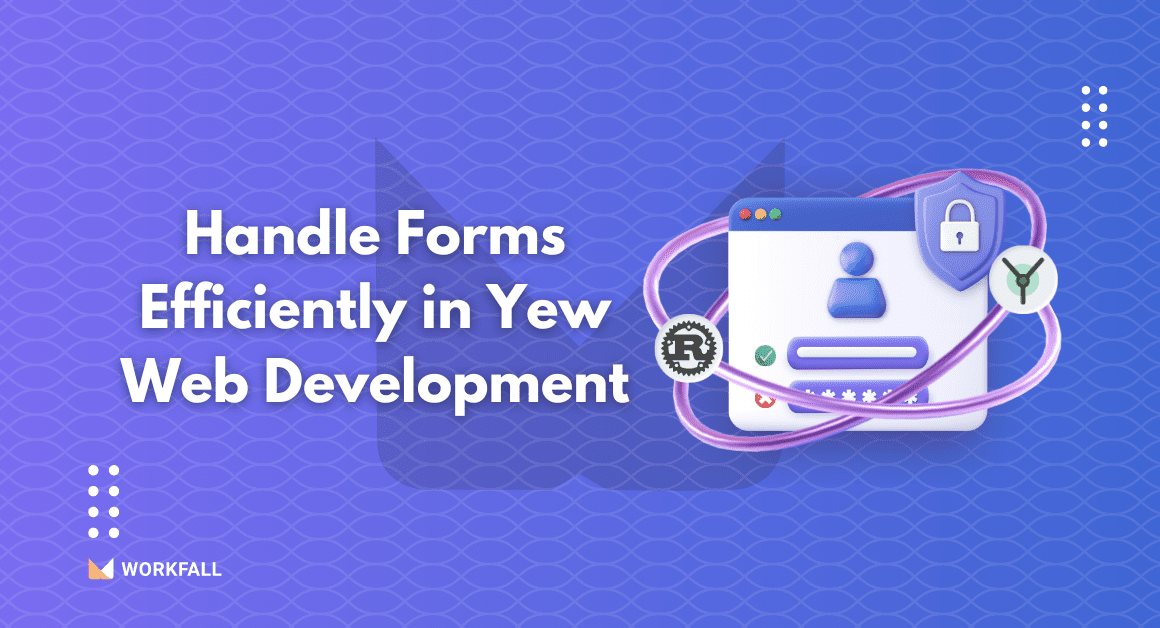 How to Handle Forms Efficiently in Yew Web Development?