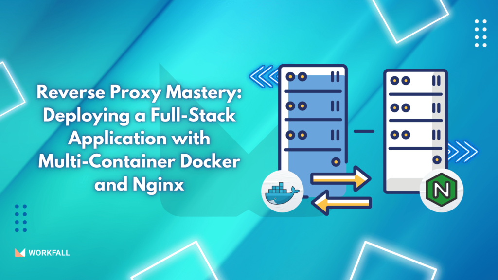 Reverse Proxy Mastery: Deploying a Full-Stack Application with Multi-Container Docker and Nginx