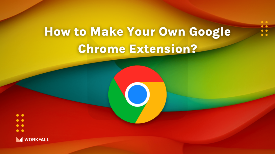 How to Make Your Own Google Chrome Extension?
