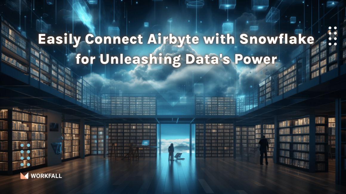 How to Easily Connect Airbyte with Snowflake for Unleashing Data’s Power?
